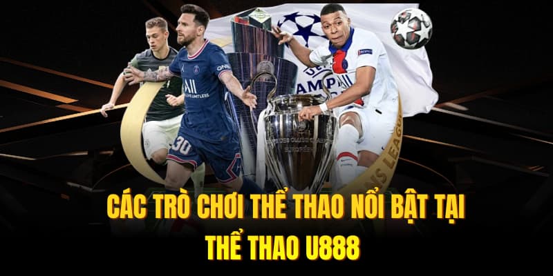 Các trò chơi thể thao nổi bật tại Thể Thao U888