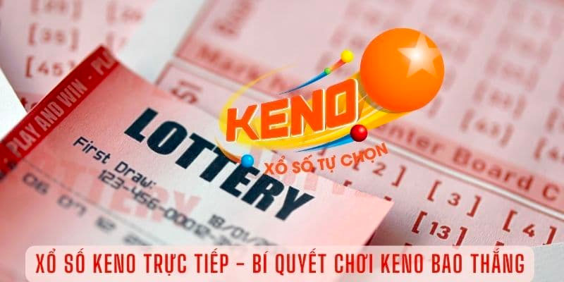 Cách Chơi Xổ Số Keno